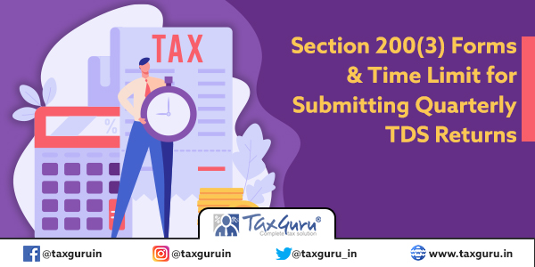 Section 200(3) Forms & Time Limit for Submitting Quarterly TDS Returns