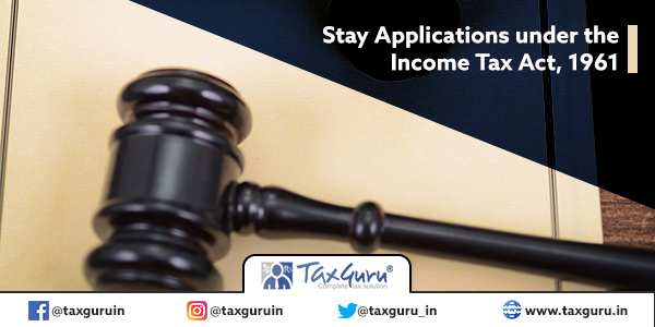 Stay Applications under the Income Tax Act, 1961
