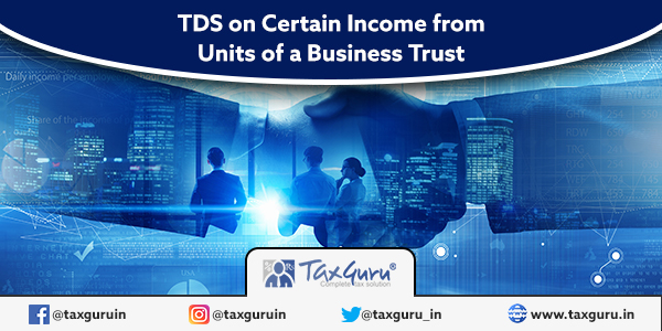 TDS on Certain Income from Units of a Business Trust