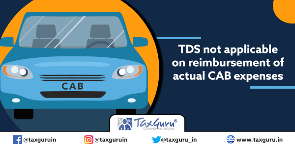 TDS not applicable on reimbursement of actual CAB expenses