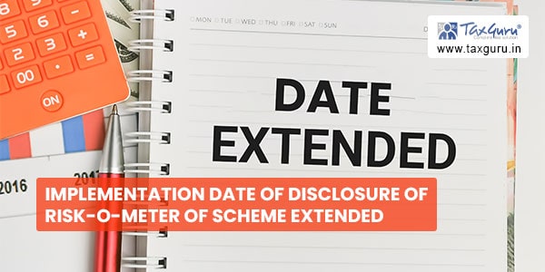 Implementation date of disclosure of risk-o-meter of scheme extended