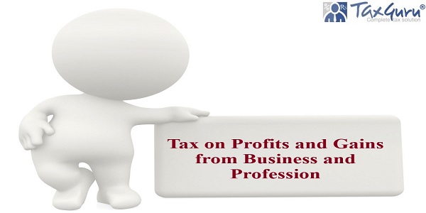 Tax on Profits and Gains from Business and Profession