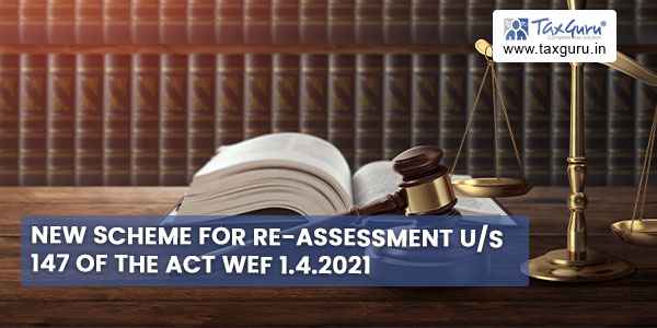 New scheme for re-assessment us 147 of the Act wef 1.4.2021