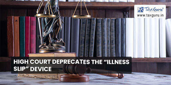 High Court deprecates the Illness Slip Device