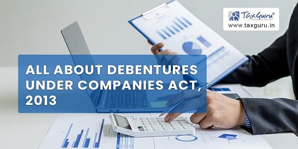 All about Debentures under Companies Act, 2013