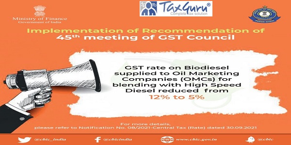 GST rate on Biodiesel supplied to Oil Marketing Companies for blending with High Speed Diesel reduced from 12% to 5%.