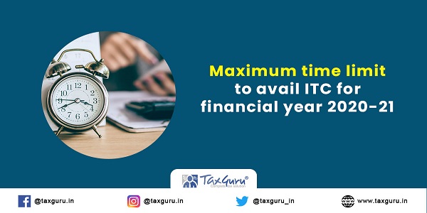 Maximum time limit to avail ITC for financial year 2020-21