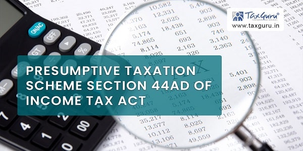 Presumptive Taxation scheme Section 44AD of Income Tax Act
