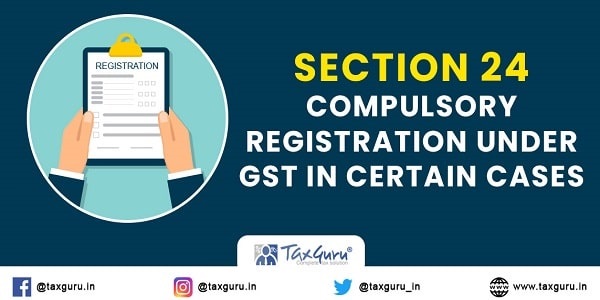 Section 24 – Compulsory registration under GST in certain cases