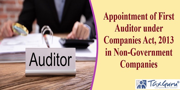 Appointment of First Auditor under Companies Act, 2013 in Non-Government Companies