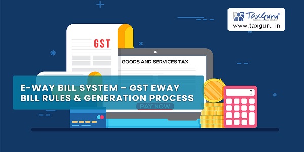 E-way Bill System GST E-way Bill Rules & Generation Process