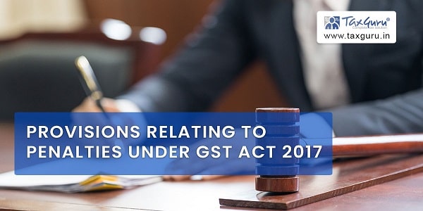 Provisions relating to Penalties under GST Act 2017