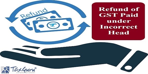 Refund of GST Paid under Incorrect Head
