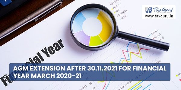 AGM Extension After 30.11.2021 for Financial Year March 2020-21