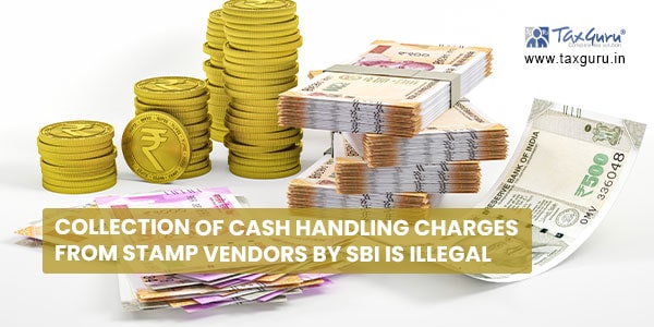 Collection of cash handling charges from stamp vendors by SBI illegal