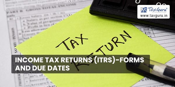 Income Tax Returns (ITRs)-Forms and Due Dates