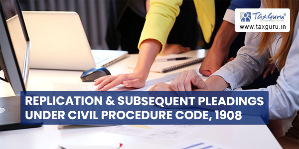 Replication & Subsequent Pleadings Under Civil Procedure Code, 1908