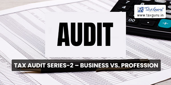 Tax Audit Series-2 - Business Vs. Profession