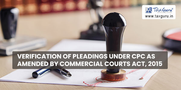 Verification of pleadings under CPC as amended by Commercial Courts Act, 2015