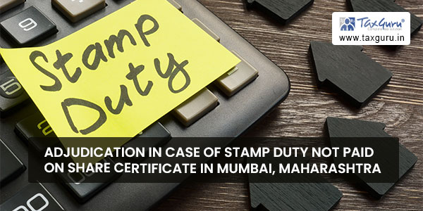 Adjudication in case of Stamp duty not paid on Share Certificate in Mumbai, Maharashtra