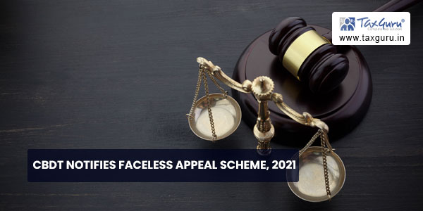 CBDT notifies Faceless Appeal Scheme, 2021