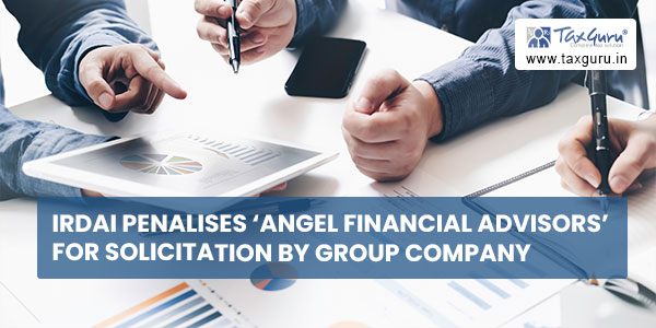 IRDAI penalises 'Angel Financial Advisors' for Solicitation by group company
