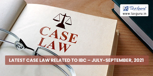 Latest Case Law Related to IBC – July-September, 2021