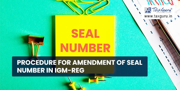 Procedure for amendment of seal number in IGM-reg