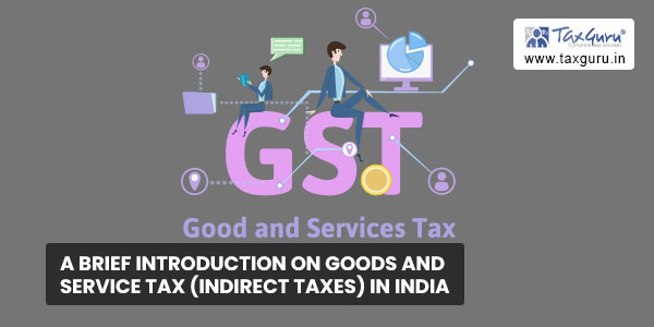 A brief introduction on Goods and Service Tax (Indirect Taxes) in India