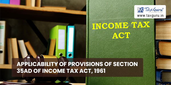Applicability of provisions of section 35AD of Income Tax Act, 1961