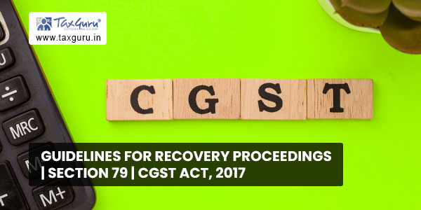 Guidelines for recovery proceedings section 79 CGST Act, 2017