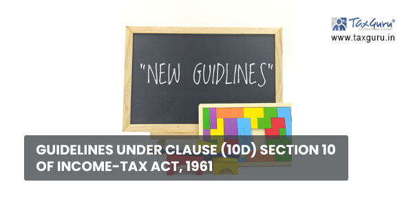 Guidelines under clause (10D) section 10 of Income-tax Act, 1961