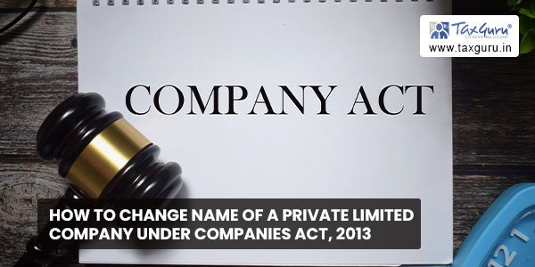 How to change name of a Private Limited Company under Companies Act, 2013