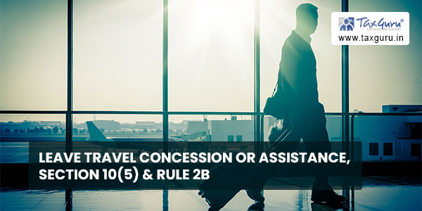 Leave Travel Concession or Assistance, section 10(5) & Rule 2B