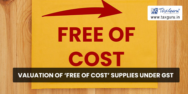 Valuation of 'Free of Cost' Supplies under GST