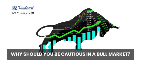 Why Should You Be Cautious In A Bull Market