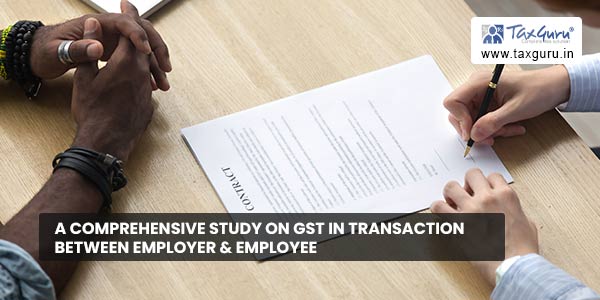 A comprehensive Study on GST in Transaction between Employer & Employee