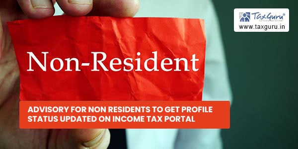 Advisory for Non Residents to get profile status updated on Income tax Portal