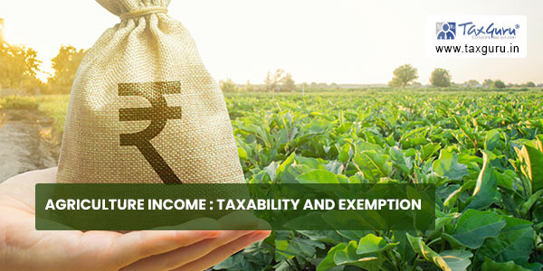 Agriculture Income Taxability and Exemption
