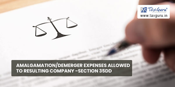 Amalgamation-Demerger Expenses allowed to Resulting Company -Section 35DD