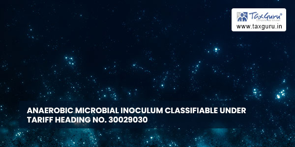 Anaerobic Microbial Inoculum classifiable under Tariff heading No. 30029030