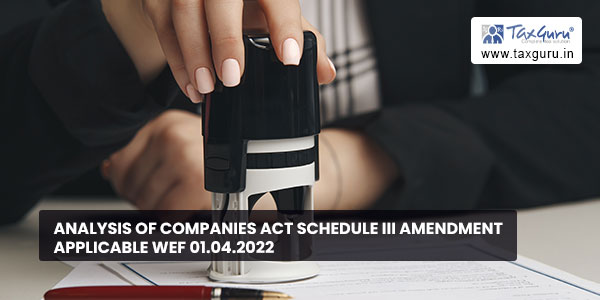 Analysis of Companies Act Schedule III Amendment applicable wef 01.04.2022