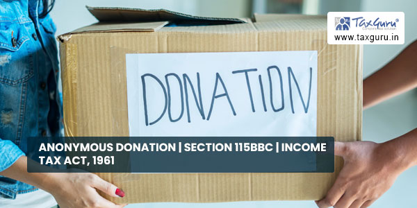 Anonymous Donation section 115BBC Income Tax Act, 1961
