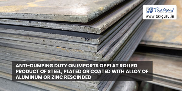 Anti-dumping duty on imports of Flat rolled product of steel, plated or coated with alloy of Aluminum or Zinc rescinded