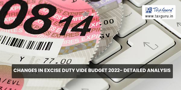 Changes in Excise Duty vide Budget 2022- Detailed Analysis