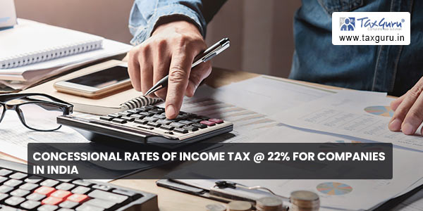 Concessional Rates of Income Tax @ 22% for Companies in India