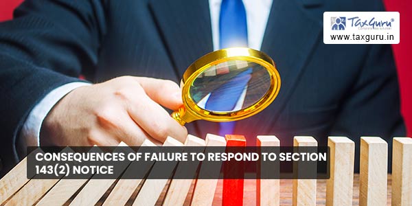 Consequences of failure to respond to Section 143(2) notice
