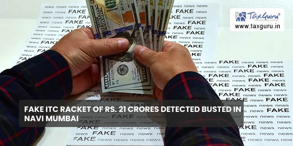 Fake ITC racket of Rs. 21 crores detected busted in Navi Mumbai