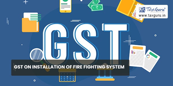 GST on installation of Fire Fighting System