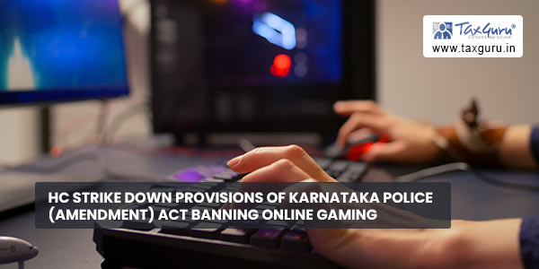 HC strike down Provisions of Karnataka Police (Amendment) Act banning Online Gaming